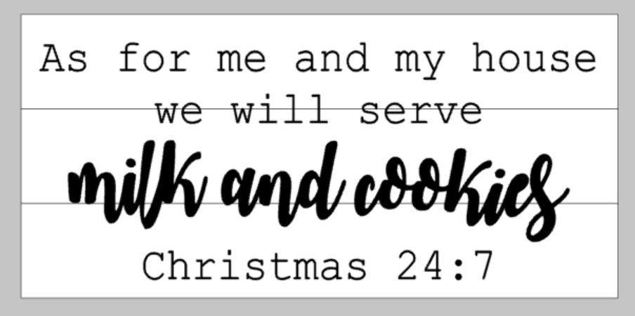 As for me and my house we will serve milk and cookies Christmas 24:7