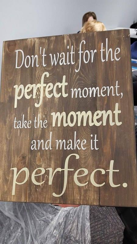 Don't wait for the perfect moment