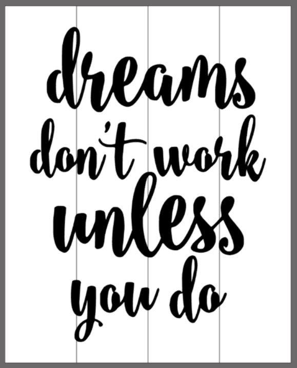Dreams don't work unless you do