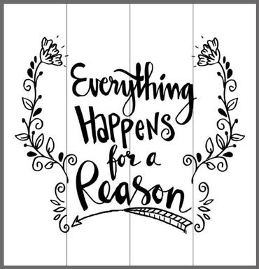 Everything happens for a reason with floral