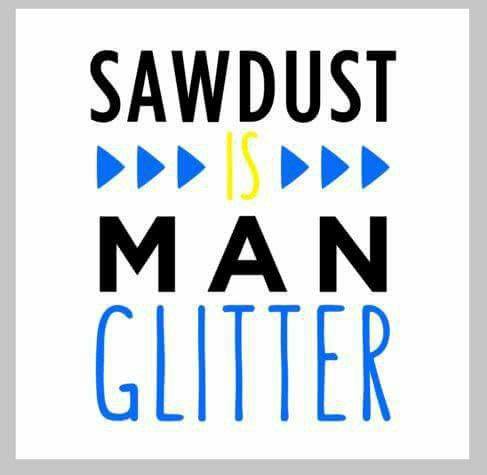 Sawdust is man glitter