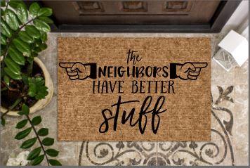 The ←neighbors→ have better stuff