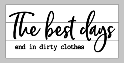 The best days end in dirty clothes