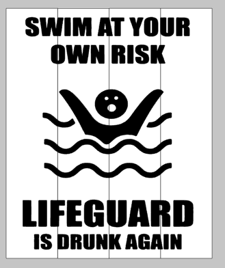 Swim at your own risk the lifeguard is drunk again