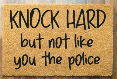 Knock Hard but not like you the police