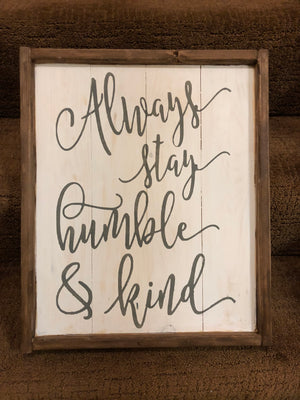 Always stay humble and kind- all cursive