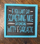 If you can't say something nice say something witty and sarcastic