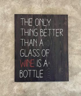 The only thing better than a glass of wine is a bottle