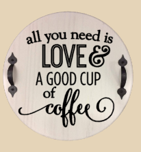 All you  need is love and a good cup of coffee-round
