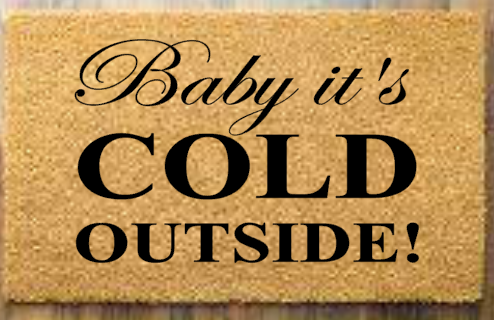 Baby it's cold outside