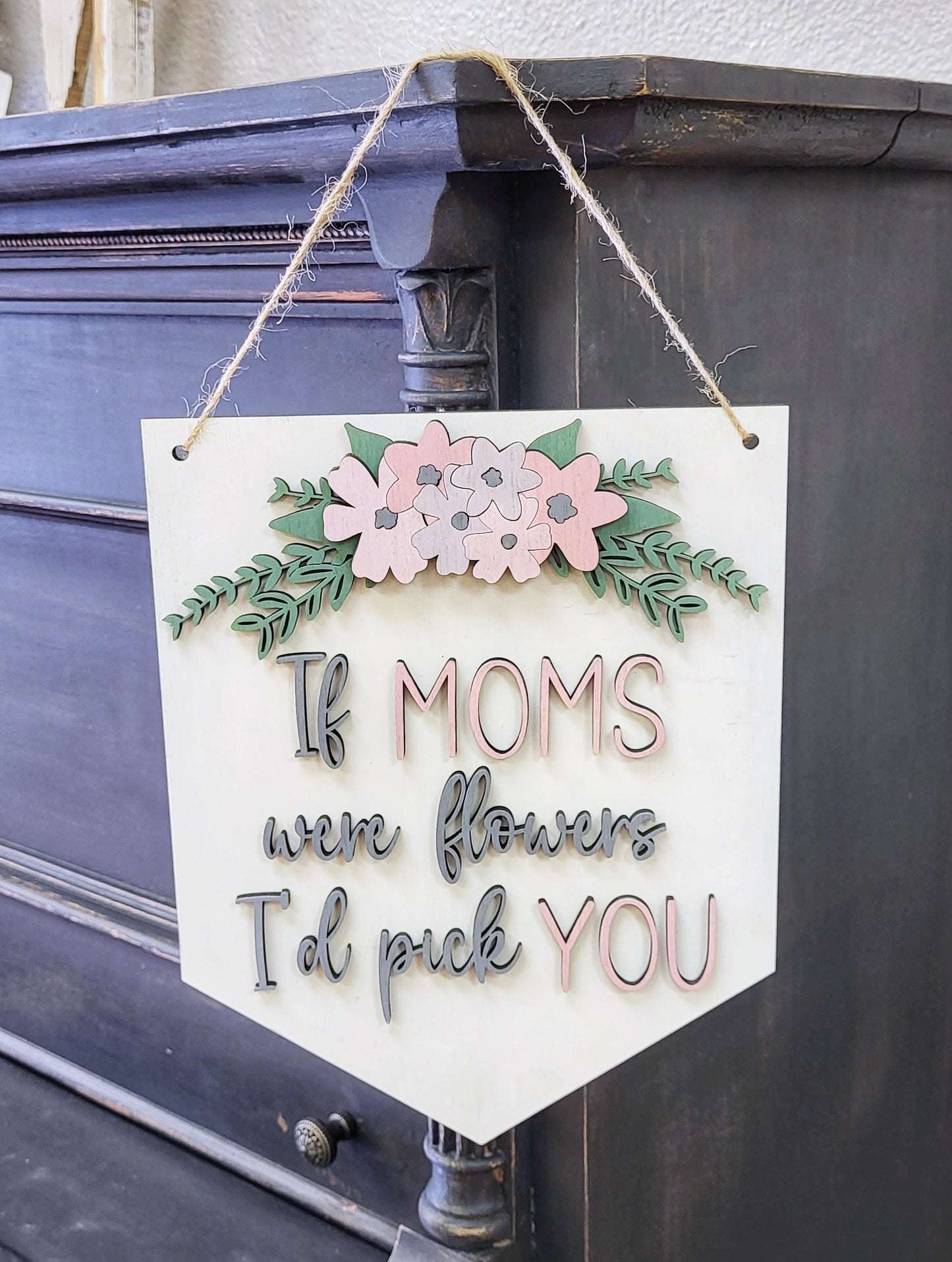 3D Door hanger If moms were flowers, I'd pick you