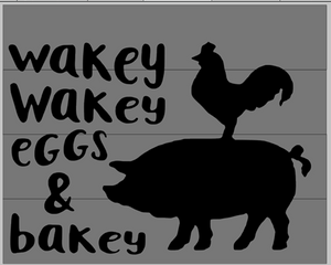 Wakey wakey eggs and bakey