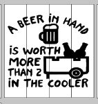 A beer in hand is worth more than 2 in the cooler
