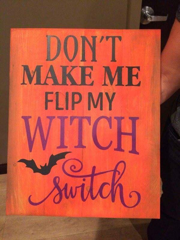 Don't make me flip my witch switch