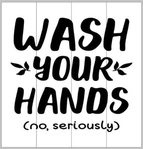 Wash your hands (no seriously)