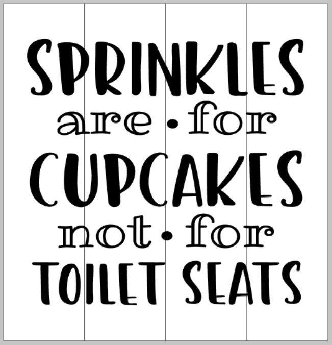 Sprinkles are for cupcakes not for toilet seats