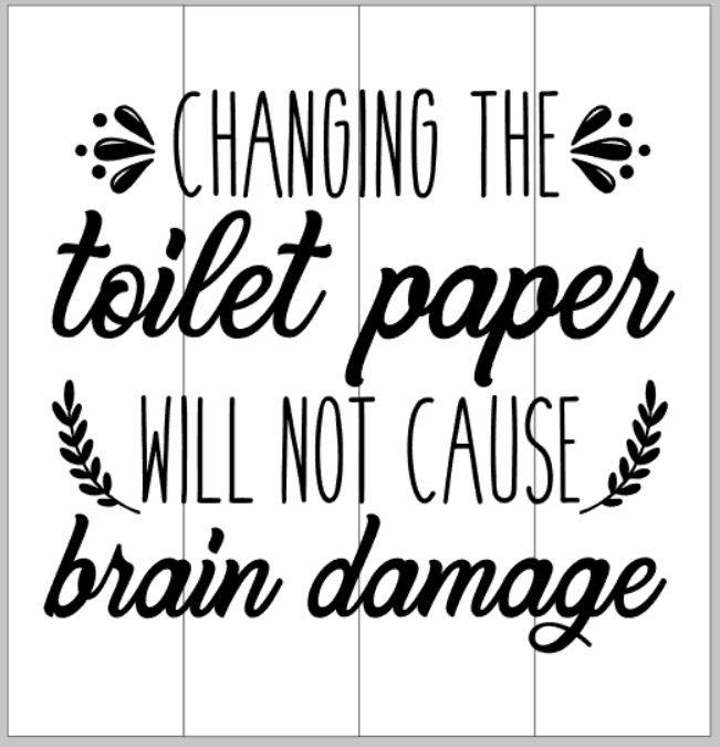 Changing the toilet paper will not cause you brain damage