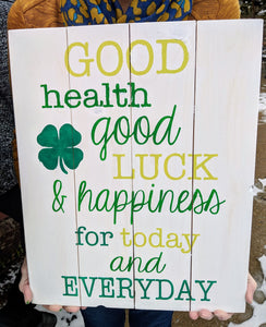 Good health good luck & happiness for today and everyday