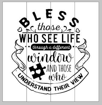 bless those who see life through a different window