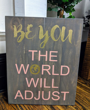 Be you the world will adjust