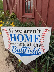 If we aren't home we are at the ball-fields