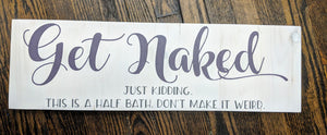 get naked just kidding this is a half bath don;t make it weird