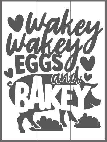 wakey wakey eggs and bakey