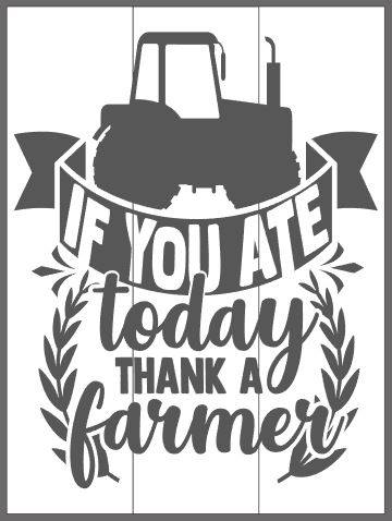 If you ate today thank a farmer
