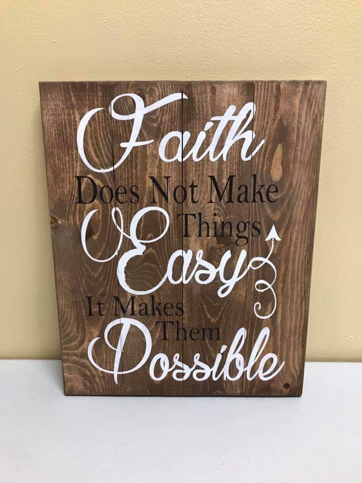 Faith does not make things easy it makes them possible