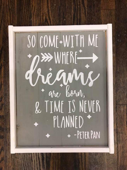 So come with me when dreams are born - Peter Pan