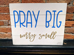 Pray big worry small