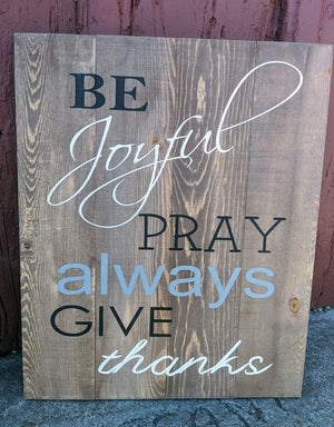 Be joyful pray always give thanks