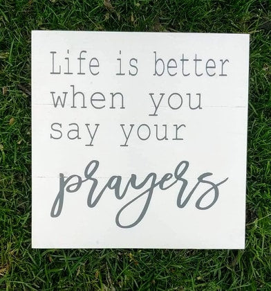 Life is better when you say your prayers