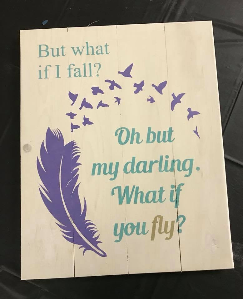 But what if I fall?  oh but my darling, What if you fly?