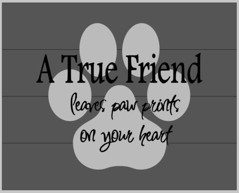 A true friend leaves paw prints on your heart