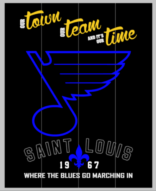 Our Town Our Team and it's our Time Saint Louis Blues