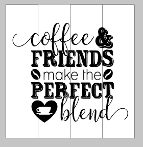 coffee and friends make the perfect blend