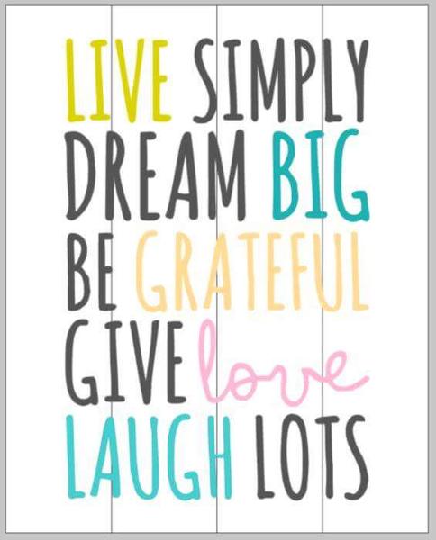 Live simply dream big be grateful give love laugh lots