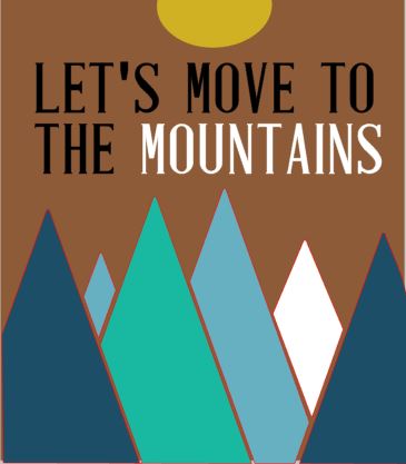 Lets move to the mountains