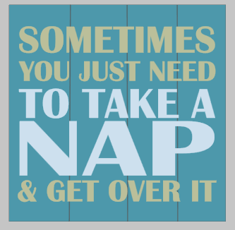 Sometimes you just need to take a nap and get over it