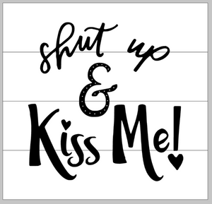 Shut up & Kiss Me
