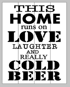 This home runs on love laughter and really cold beer