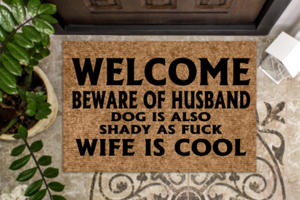 Welcome beware of husband dog is also shady as fuck wife is cool