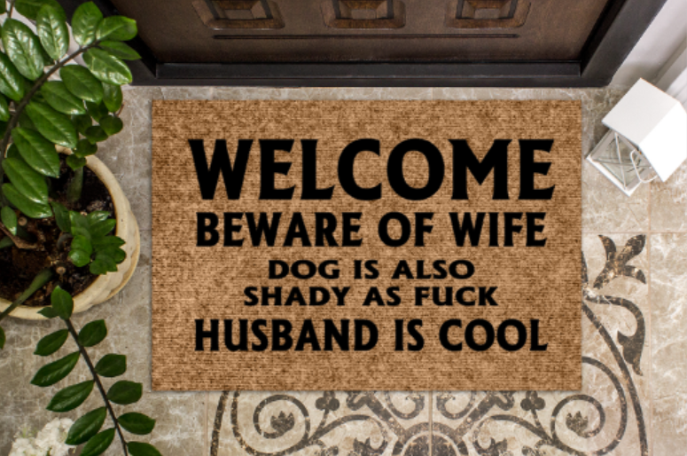 Welcome beware of wife dog is also shady as fuck husband is cool