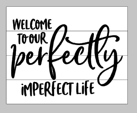 Welcome to our perfectly imperfect life
