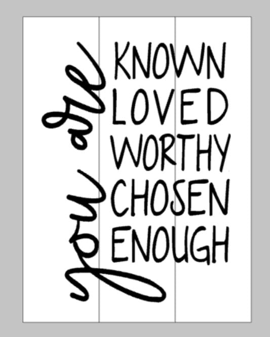You are Known Loved Chosen Worthy Enough