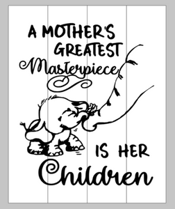 A mother's greatest masterpiece is her children