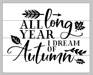 All year long I dream of autumn