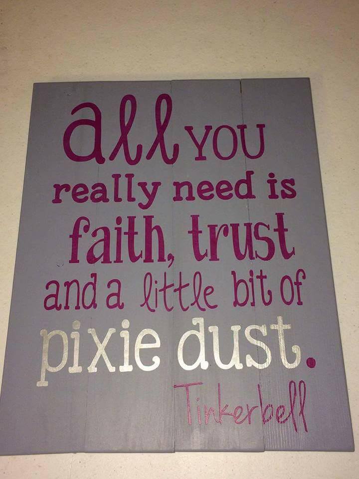 All you really need is faith trust and a little bit of pixie dust