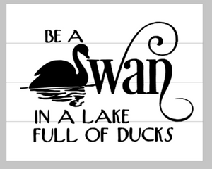 Be a swan in a lake full of ducks